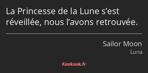 La Princesse de la Lune s’est réveillée, nous l’avons retrouvée.