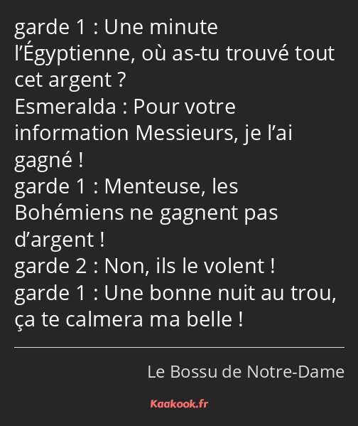 Une minute l’Égyptienne, où as-tu trouvé tout cet argent ? Pour votre information Messieurs, je…