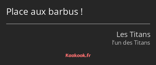 Place aux barbus !