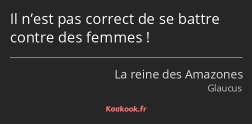 Il n’est pas correct de se battre contre des femmes !