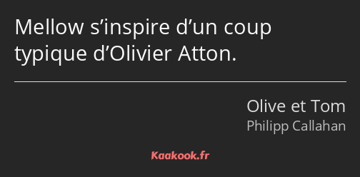 Mellow s’inspire d’un coup typique d’Olivier Atton.