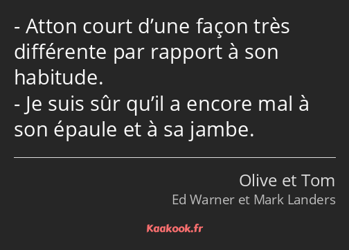 Atton court d’une façon très différente par rapport à son habitude. Je suis sûr qu’il a encore mal…