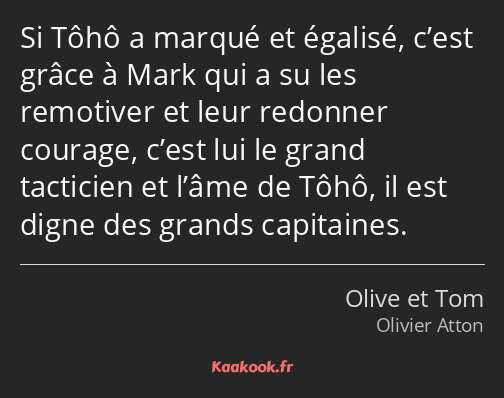 Si Tôhô a marqué et égalisé, c’est grâce à Mark qui a su les remotiver et leur redonner courage…