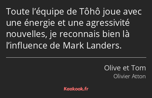 Toute l’équipe de Tôhô joue avec une énergie et une agressivité nouvelles, je reconnais bien là…