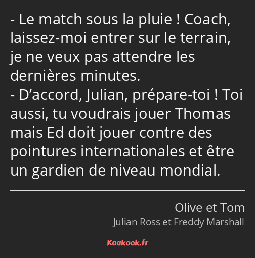 Le match sous la pluie ! Coach, laissez-moi entrer sur le terrain, je ne veux pas attendre les…