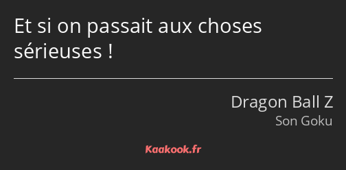 Et si on passait aux choses sérieuses !