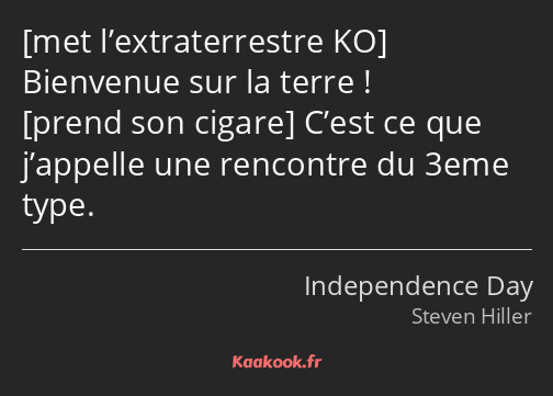  Bienvenue sur la terre ! C’est ce que j’appelle une rencontre du 3eme type.