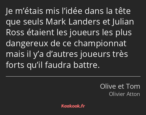 Je m’étais mis l’idée dans la tête que seuls Mark Landers et Julian Ross étaient les joueurs les…