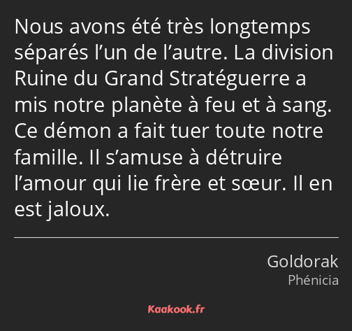Nous avons été très longtemps séparés l’un de l’autre. La division Ruine du Grand Stratéguerre a…