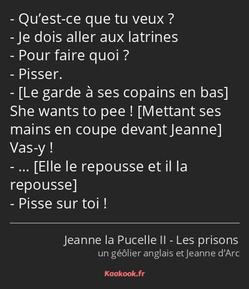 Qu’est-ce que tu veux ? Je dois aller aux latrines Pour faire quoi ? Pisser. She wants to pee ! Vas…