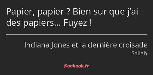 Papier, papier ? Bien sur que j’ai des papiers… Fuyez !