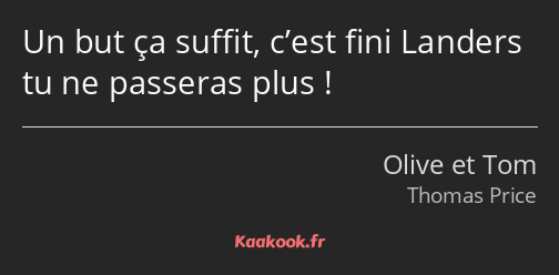 Un but ça suffit, c’est fini Landers tu ne passeras plus !