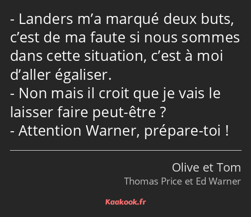 Landers m’a marqué deux buts, c’est de ma faute si nous sommes dans cette situation, c’est à moi…