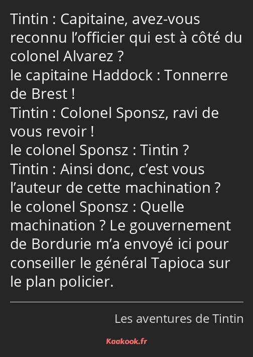 Capitaine, avez-vous reconnu l’officier qui est à côté du colonel Alvarez ? Tonnerre de Brest…