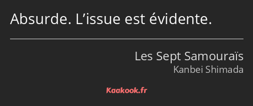 Absurde. L’issue est évidente.