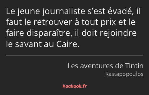 Le jeune journaliste s’est évadé, il faut le retrouver à tout prix et le faire disparaître, il doit…