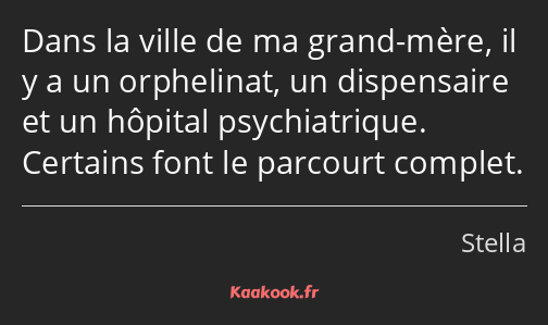 Dans la ville de ma grand-mère, il y a un orphelinat, un dispensaire et un hôpital psychiatrique…