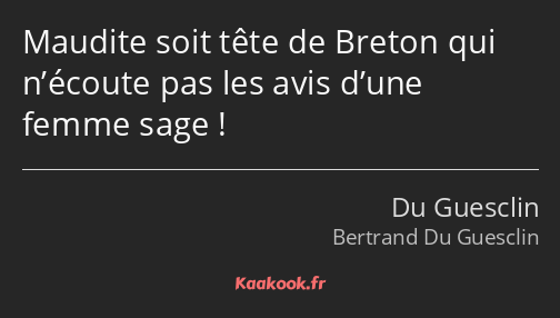 Maudite soit tête de Breton qui n’écoute pas les avis d’une femme sage !