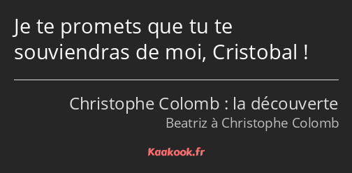 Je te promets que tu te souviendras de moi, Cristobal !