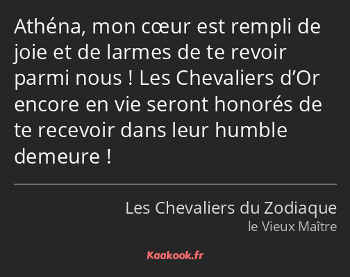 Athéna, mon cœur est rempli de joie et de larmes de te revoir parmi nous ! Les Chevaliers d’Or…