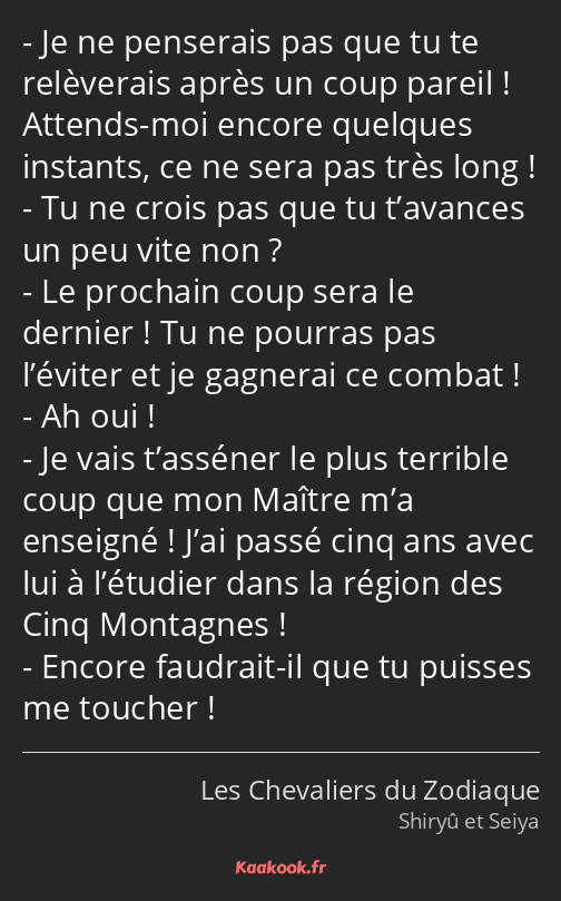 Je ne penserais pas que tu te relèverais après un coup pareil ! Attends-moi encore quelques…