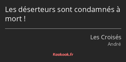 Les déserteurs sont condamnés à mort !