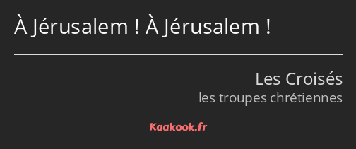 À Jérusalem ! À Jérusalem !