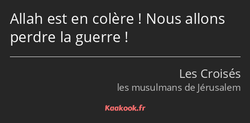 Allah est en colère ! Nous allons perdre la guerre !