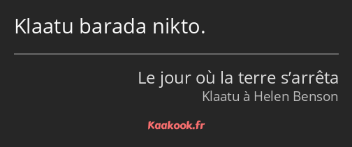 Klaatu barada nikto.