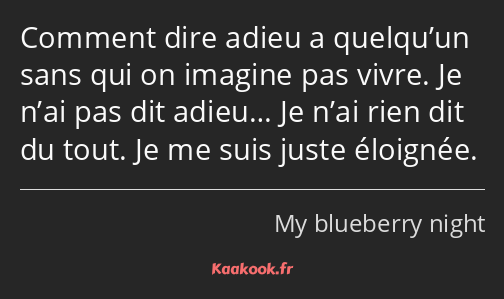 Comment dire adieu a quelqu’un sans qui on imagine pas vivre. Je n’ai pas dit adieu… Je n’ai rien…