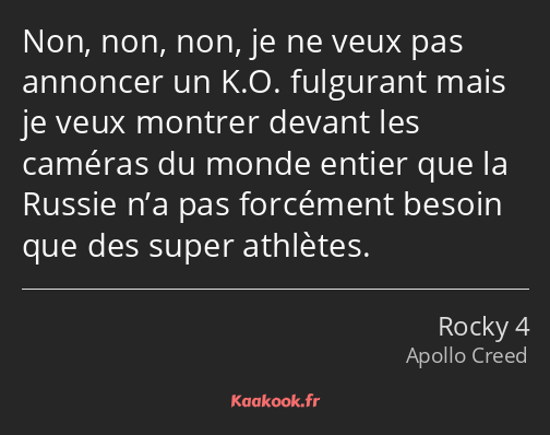 Non, non, non, je ne veux pas annoncer un K.O. fulgurant mais je veux montrer devant les caméras du…