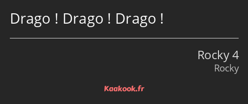Drago ! Drago ! Drago !