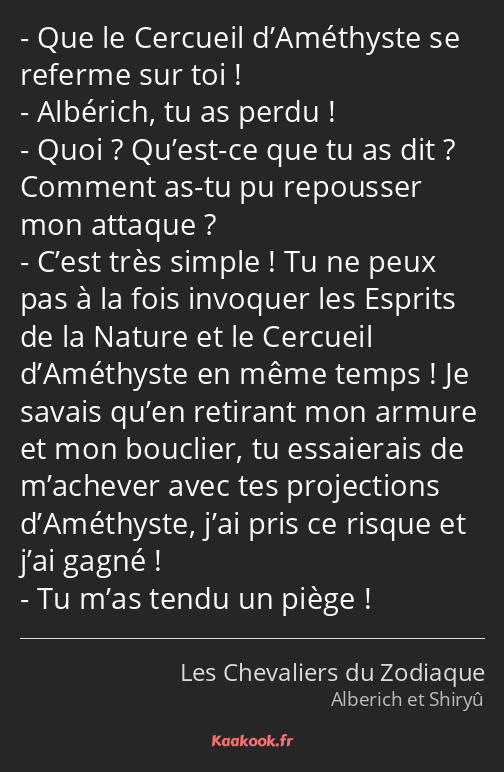 Que le Cercueil d’Améthyste se referme sur toi ! Albérich, tu as perdu ! Quoi ? Qu’est-ce que tu as…