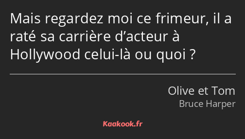 Mais regardez moi ce frimeur, il a raté sa carrière d’acteur à Hollywood celui-là ou quoi ?