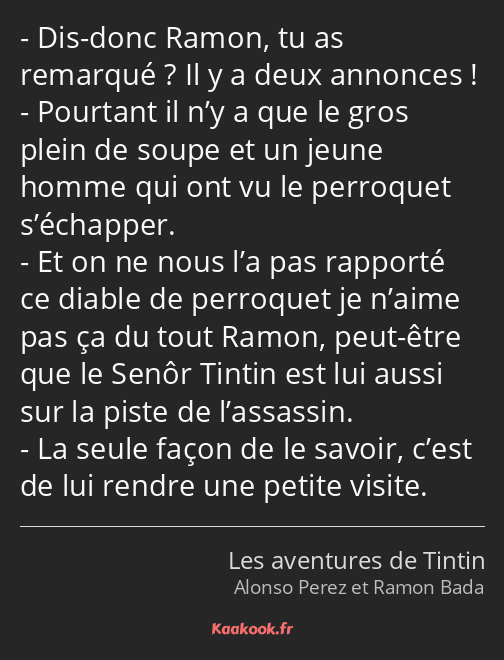 Dis-donc Ramon, tu as remarqué ? Il y a deux annonces ! Pourtant il n’y a que le gros plein de…