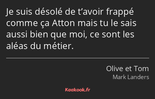 Je suis désolé de t’avoir frappé comme ça Atton mais tu le sais aussi bien que moi, ce sont les…