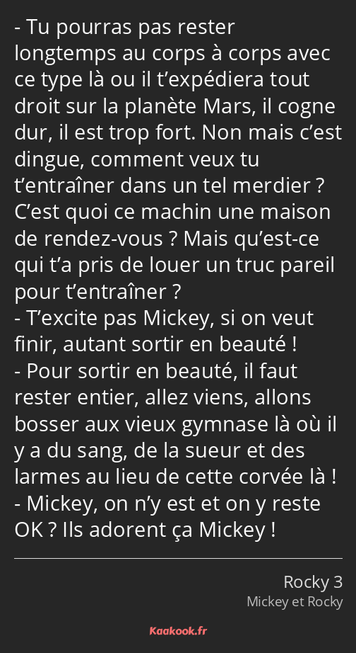 Tu pourras pas rester longtemps au corps à corps avec ce type là ou il t’expédiera tout droit sur…