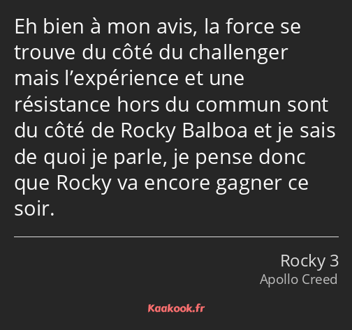 Eh bien à mon avis, la force se trouve du côté du challenger mais l’expérience et une résistance…