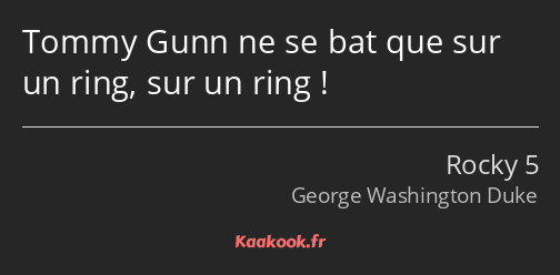 Tommy Gunn ne se bat que sur un ring, sur un ring !