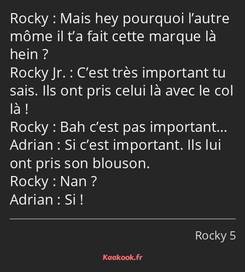 Mais hey pourquoi l’autre môme il t’a fait cette marque là hein ? C’est très important tu sais. Ils…