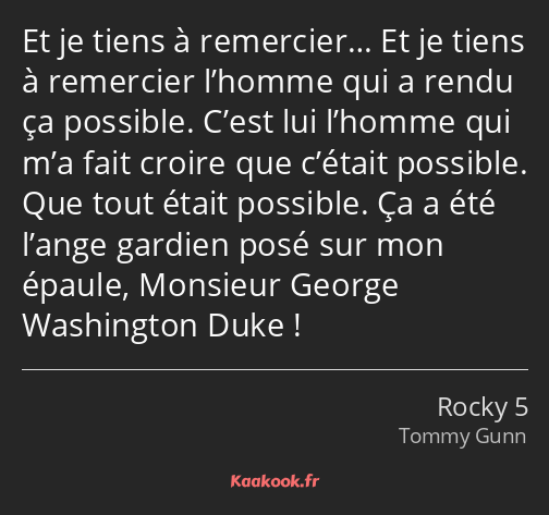 Et je tiens à remercier… Et je tiens à remercier l’homme qui a rendu ça possible. C’est lui l’homme…