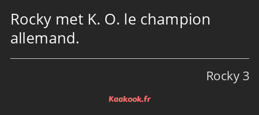 Rocky met K. O. le champion allemand.