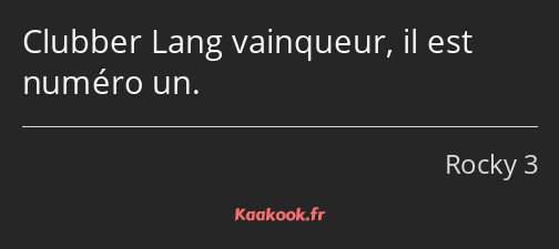 Clubber Lang vainqueur, il est numéro un.