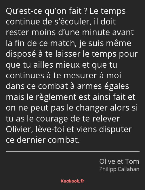 Qu’est-ce qu’on fait ? Le temps continue de s’écouler, il doit rester moins d’une minute avant la…