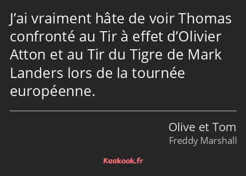 J’ai vraiment hâte de voir Thomas confronté au Tir à effet d’Olivier Atton et au Tir du Tigre de…