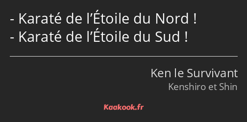 Karaté de l’Étoile du Nord ! Karaté de l’Étoile du Sud !