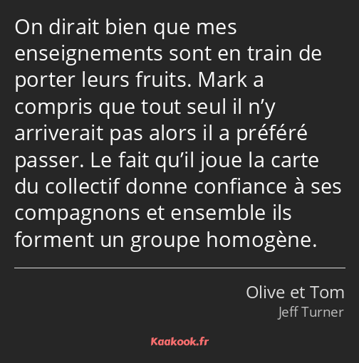 On dirait bien que mes enseignements sont en train de porter leurs fruits. Mark a compris que tout…