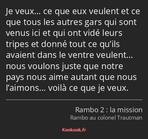 Je veux… ce que eux veulent et ce que tous les autres gars qui sont venus ici et qui ont vidé leurs…