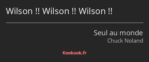 Wilson !! Wilson !! Wilson !!