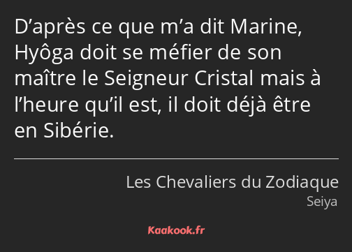 D’après ce que m’a dit Marine, Hyôga doit se méfier de son maître le Seigneur Cristal mais à…